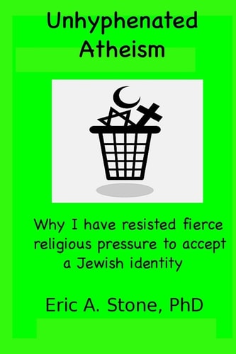Unhyphenated Atheism Why I Have Resisted Fierce Religious Pressure to Accept a Jewish Identity