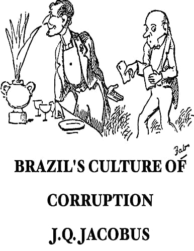 Brazil's Culture of Corruption Travels Through a Cleptocracy