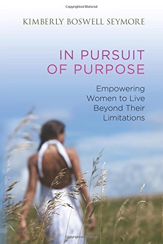 In Pursuit of Purpose Empowering Women to Live Beyond Their Limitations
