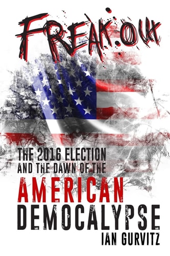FreakOut The 2016 Election and the Dawn of the American Democalypse
