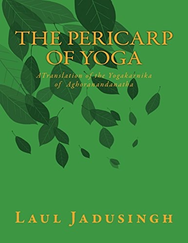The Pericarp of Yoga A Translation of the Yogakarnika of Aghoranandanatha