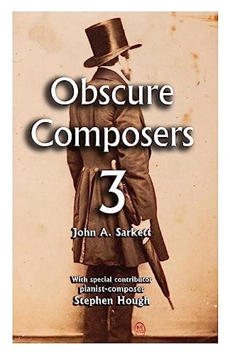 Obscure Composers 3 A Third and Final Meditation on Fame, Obscurity and the Meaning of Life