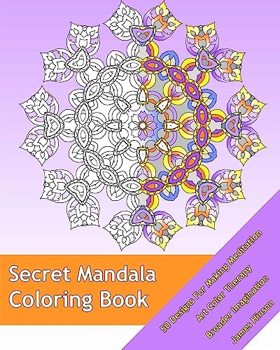 Secret Mandala 50 Designs For Making Meditation, Art Color Therapy, Broader Imagination, For Insight, Healing, and Self-Expression