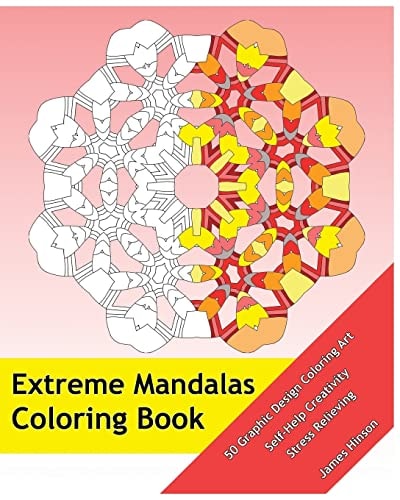 Extreme Mandalas Coloring Book 50 Graphic Design Coloring Art, Self-Help Creativity, Stress Relieving, Mandalas Patterns for Education and Teaching