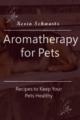 Aromatherapy for Pets Recipes to Keep Your Pets Healthy