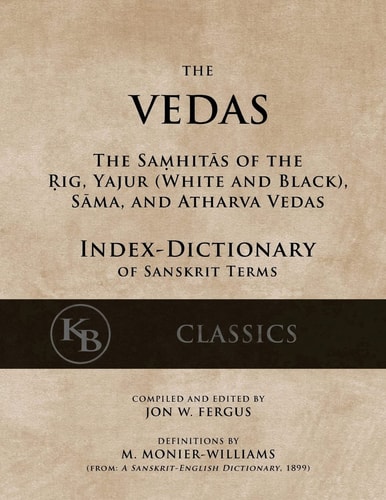 The Vedas (Index-Dictionary) For the Samhitas of the Rig, Yajur, Sama, and Atharva [single Volume, Unabridged]
