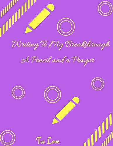 Writing Through My Breakthrough A Pencil and a Prayer