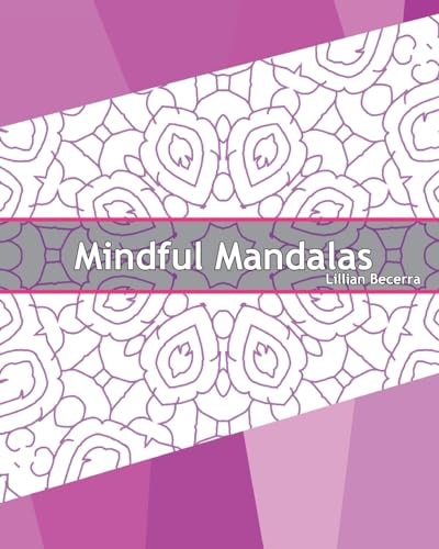 Mindful Mandalas 50 Graphic Design Coloring Art, Coloring Meditation, Alternative Medicine, Broader Imagination, Reduce Stress and a Unique Mindfulness Workbook