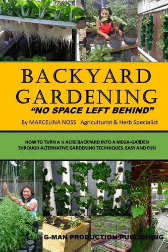 Backyard Gardening No Space Left Behind - Turn a 1/4 Acre Backyard Into a Mega Garden