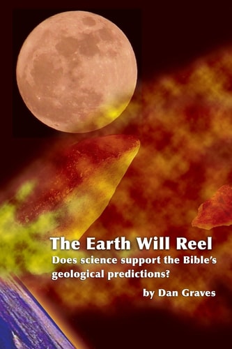 The Earth Will Reel Does Science Support the Bible's Geological Predictions
