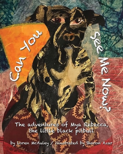 Can You See Me Now? The Adventures of Mya Rebecca, the Little Black Pitbull