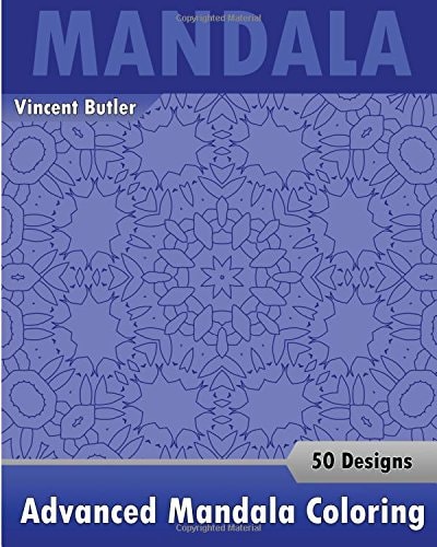 Advanced Mandala Coloring Book 50 Designs Drawing, Self-Help Creativity, Alternative Medicine, Calming Adult Coloring Book and Beautiful Relaxation