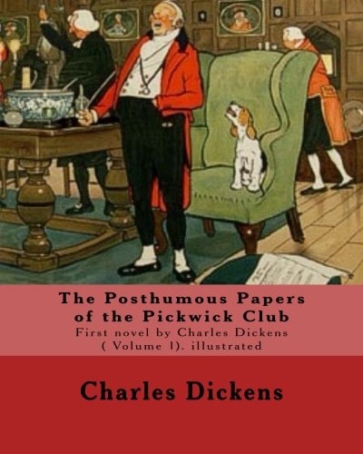 The Posthumous Papers of the Pickwick Club. By: Charles Dickens, Illustrated By: Cecil (Charles Windsor) Aldin, (28 April 1870 - 6 January 1935), Was a British Artist and Illustrator. ( Volume 1). Illustrated The Posthumous Papers of the Pickwick Club, Be