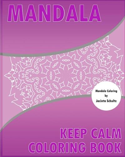 Keep Calm Coloring Book 50 Detailed Mandala Patterns, Broader Imagination, For Anger Release, Calming Adult Coloring Book and Mindfulness Workbook