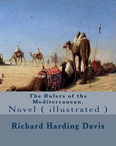 The Rulers of the Mediterranean. By Richard Harding Davis, and By: Edward Campbell Little: Novel ( Illustrated )