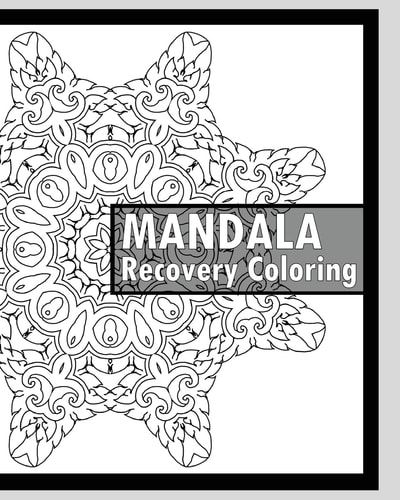 Recovery Coloring Book More Than 50 Mandala Coloring Pages for Inner Peace and Inspiration, Making Meditation, Self-Help Creativity, Alternative Medicine and Relaxation Stress Relief