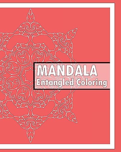 Entangled Coloring Book 50 Advanced Mandala Patterns, Stress Relieving Meditation, Self-Help Creativity, Art Therapy Relaxation and Creative Color Your Imagination