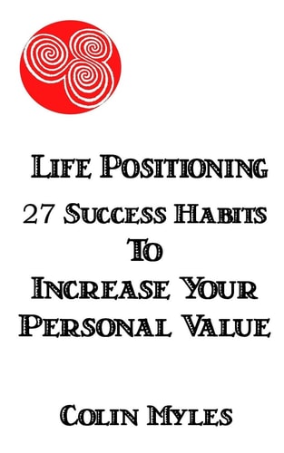 Life Positioning 27 Success Habits to Increase Your Personal Value