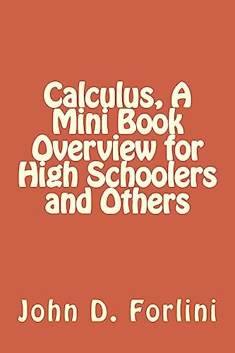 Calculus, a Mini Book Overview for High Schoolers and Others