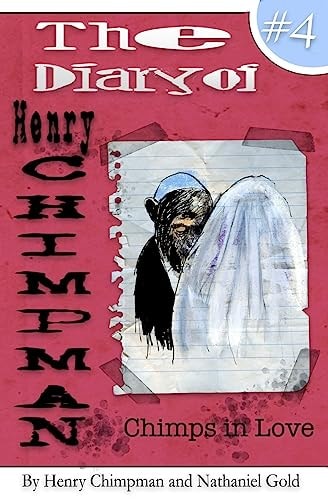 The Diary of Henry Chimpman Volume 4 : Chimps in Love