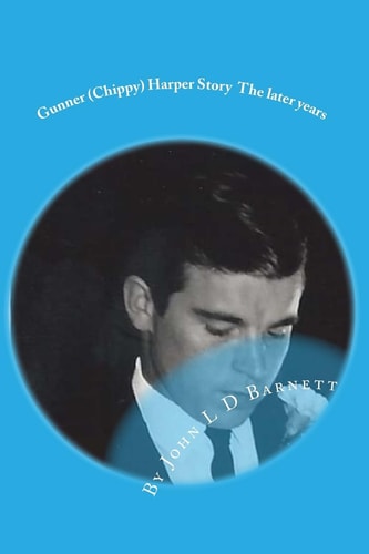 Gunner (Chippy) Harper The Later Years