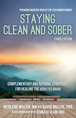 Staying Clean and Sober Complementary and Natural Strategies for Healing the Addicted Brain (Third Edition)
