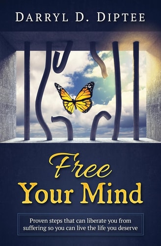 Free Your Mind Proven Steps That Can Liberate You from Suffering So You Can Live the Life You Deserve