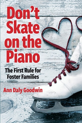 Don't Skate on the Piano The First Rule for Foster Families