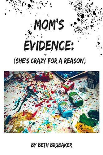 Mom's Evidence : (She's Crazy for a Reason)