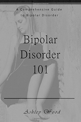 Bipolar Disorder 101 A Comprehensive Guide to Bipolar Disorder