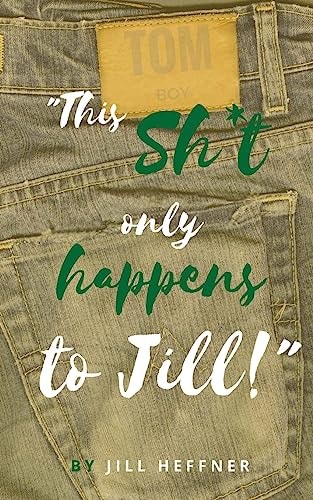 "This Sh*t Only Happens to Jill" Memoir of a Tomboy