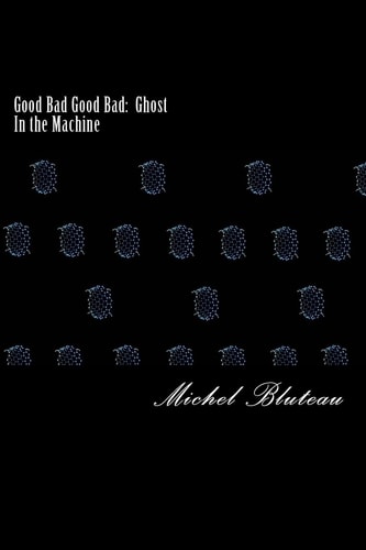 Good Bad Good Bad Ghost in the Machine