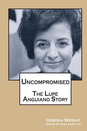 Uncompromised The Lupe Anguiano Story