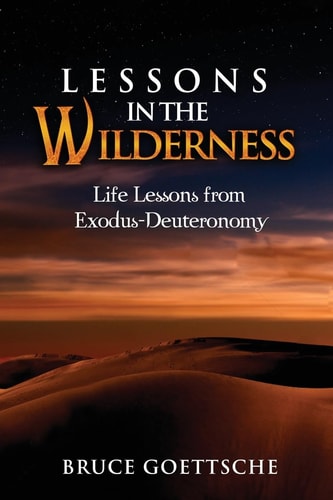 Lessons in the Wilderness Life Lessons from Exodus-Deuteronomy
