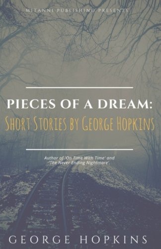Pieces Of A Dream Short Stories by George Hopkins