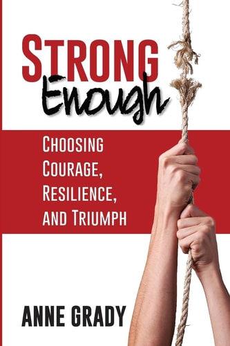 Strong Enough Choosing Courage, Resilience, and Triumph