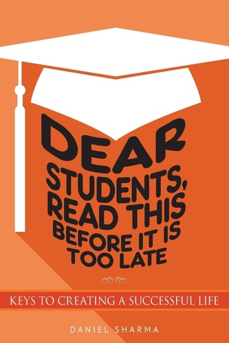 Dear Students, Read This Before It Is Too Late Keys to Creating a Successful Life