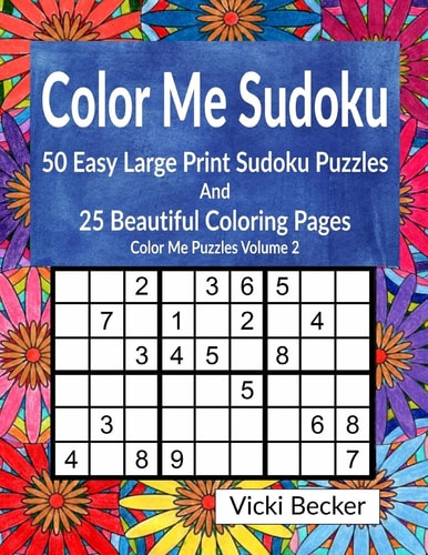 Color Me Sudoku 50 Easy Sudoku Puzzles and 25 Beautiful Coloring Pages