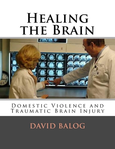 Healing the Brain Domestic Violence and Traumatic Brain Injury