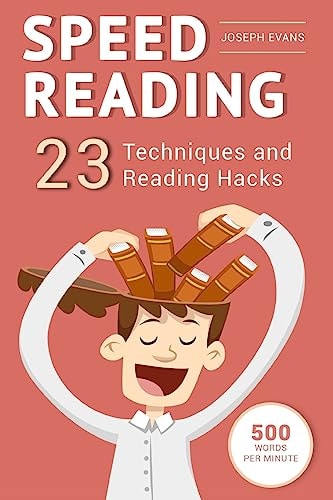 Speed Reading Guide To Get Your Foot In The Door Of The Speed Reading. 23 Techniques And Reading Hacks With 5 Effective Postures For Productive Reading 500 Words Per Minute