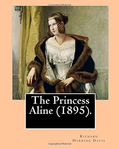 The Princess Aline (1895). By:Richard Harding Davis, Illustrated By: C. (Charles) D. (Dana) Gibson Novel (Original Classics)