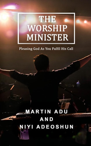 The Worship Minister Pleasing God As You Fulfill His Call