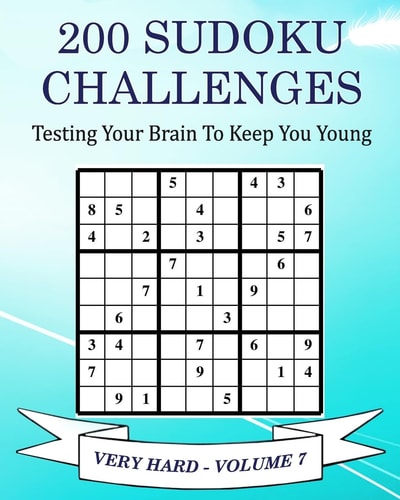 200 Sudoku Challenges - Very Hard - Volume 7 Testing Your Brain To Keep You Young