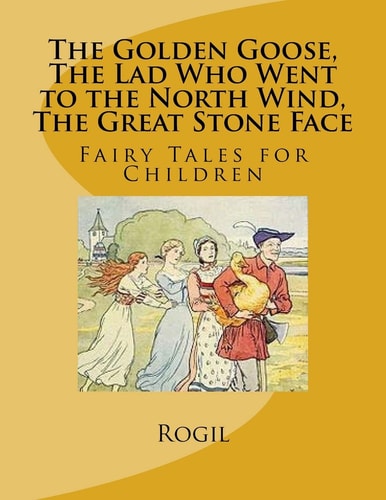 The Golden Goose, The Lad Who Went to the North Wind, The Great Stone Face Fairy Tales for Children