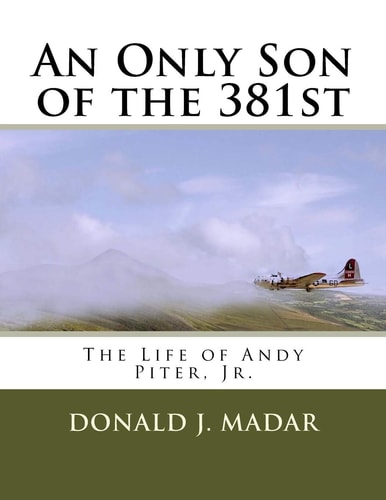 An Only Son of The 381st The Life of Andy Piter, Jr