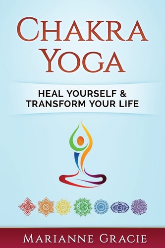 Chakra Yoga Heal Yourself and Transform Your Life