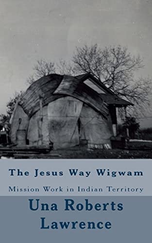 The Jesus Way Wigwam Mission Work in Indian Territory