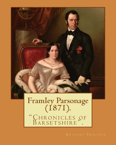 Framley Parsonage (1871). By: Anthony Trollope, Illustrated By: John Everett Millais (8 June 1829 - 13 August 1896) Was an English Painter and Illustrator Framley Parsonage Is the Fourth Novel in Anthony Trollope's Series Known As the Chronicles of Barset