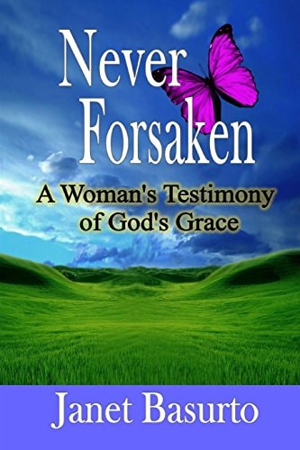 Never Forsaken A Woman's Testimony of God's Grace