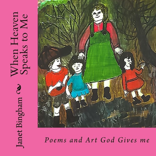 When Heaven Speaks to Me Poems and Art God Gives Me
